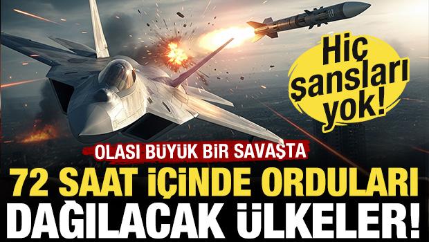 Olası b&uuml;y&uuml;k bir savaşta 72 saat i&ccedil;inde dağılacak ordular! O &uuml;lkelerin hi&ccedil; şansı yok!
