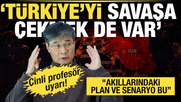 &Ccedil;inli profes&ouml;rden &ccedil;arpıcı iddia: Senaryoda T&uuml;rkiye'yi savaşa &ccedil;ekmek var