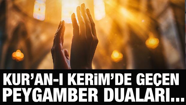 Kur&rsquo;an-ı Kerim&rsquo;de ge&ccedil;en Peygamber duaları...