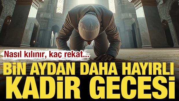 Bin aydan daha hayırlı Kadir Gecesi namazı! Nasıl kılınır, ka&ccedil; rekat... 