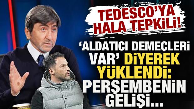 Rıdvan Dilmen 'aldatıcı deme&ccedil;leri var' diyerek Tedesco'ya y&uuml;klendi: Perşembenin gelişi...