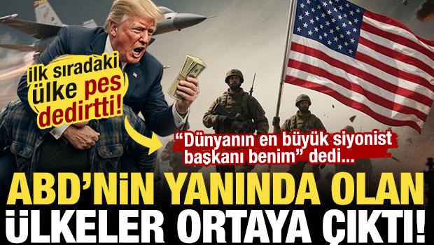 ABD'nin yanında olan &uuml;lkeler ortaya &ccedil;ıktı! İlk sıra pes dedirtti: 'D&uuml;nyanın en siyonisti benim' dedi!