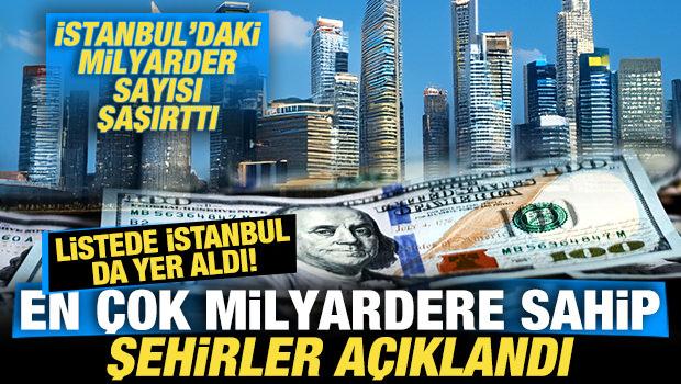 En &ccedil;ok milyardere sahip şehirler a&ccedil;ıklandı! İstanbul'daki milyarder sayısı şaşırttı