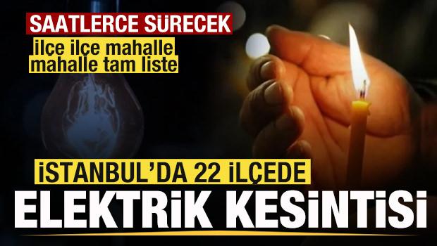 İstanbul'da 22 il&ccedil;ede elektrik kesintisi! 9 saat s&uuml;recek! İl&ccedil;e il&ccedil;e mahalle mahalle tam liste