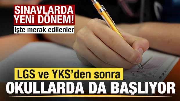 Sınavlarda yeni d&ouml;nem! LGS ve YKS&rsquo;den sonra okullarda da başlıyor! İşte merak edilenler