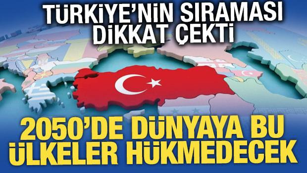 2050'de d&uuml;nyaya h&uuml;kmedecek &uuml;lkeler a&ccedil;ıklandı! T&uuml;rkiye ka&ccedil;ıncı sırada