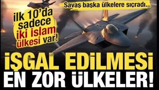 İşgal edilmesi en zor olan &uuml;lkeler belli oldu! T&uuml;rkiye&rsquo;nin sıralaması dikkat &ccedil;ekti