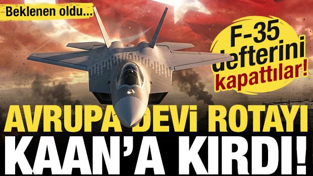 Beklenen oldu: F-35'leri elinin tersiyle ittiler! Avrupa devi rotayı KAAN'a &ccedil;evirdi!