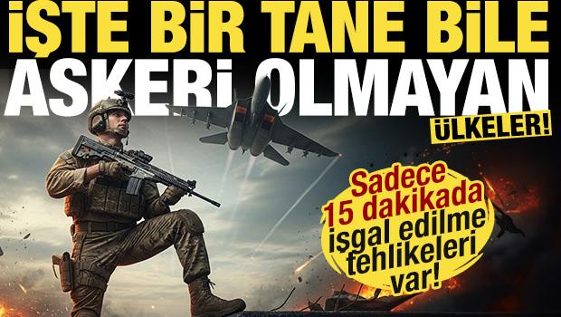 Bu &uuml;lkeler sadece 15 dakikada işgal edilebilir! İşte bir tane bile askeri olmayan &uuml;lkeler!