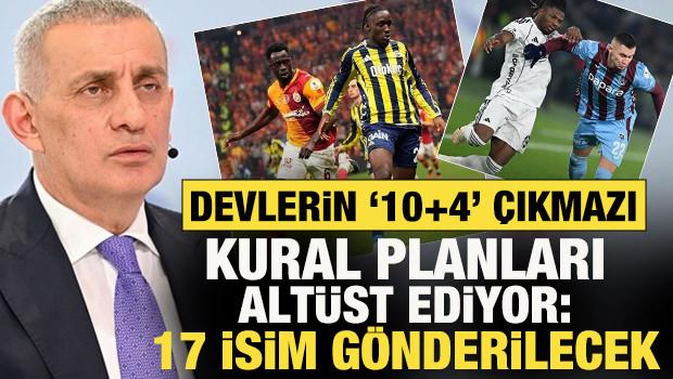 S&uuml;per Lig devlerinin '10+4' &ccedil;ıkmazı! Kural planları alt&uuml;st ediyor: 17 isim g&ouml;nderilecek