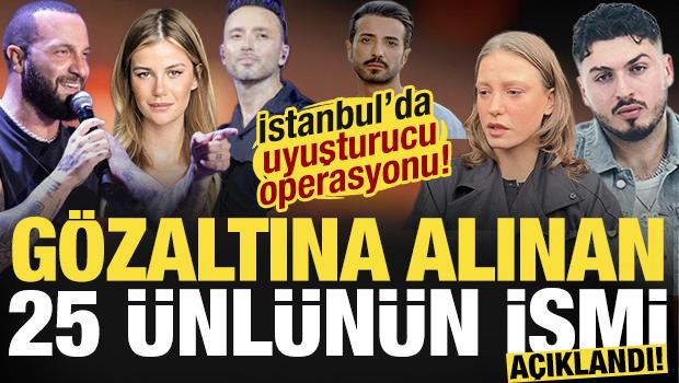 &Uuml;nl&uuml;lere uyuşturucu operasyonunda yeni dalga! G&ouml;zaltına alınan &uuml;nl&uuml;lerin isimleri a&ccedil;ıklandı!