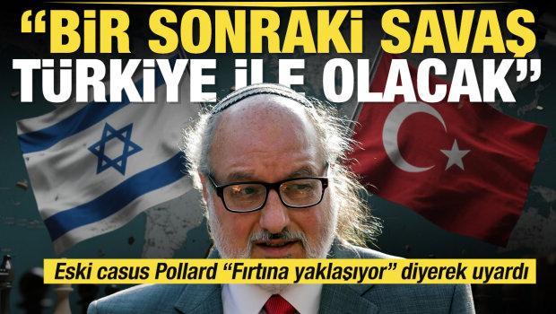 Eski casus Pollard: Fırtına yaklaşıyor. İsrail'in bir sonraki savaşı T&uuml;rkiye ile olacak