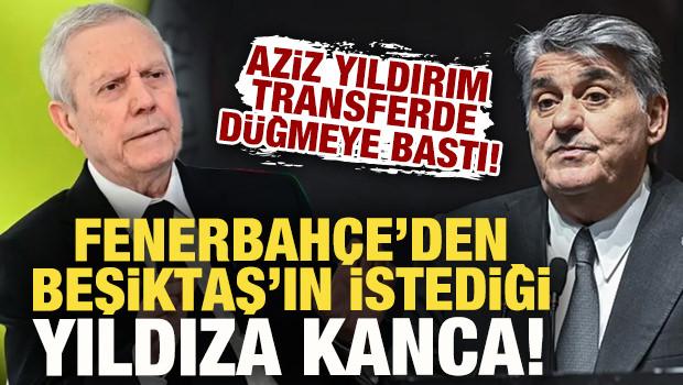 Aziz Yıldırım transferde d&uuml;ğmeye bastı! Fenerbah&ccedil;e'den Beşiktaş'ın istediği yıldıza kanca