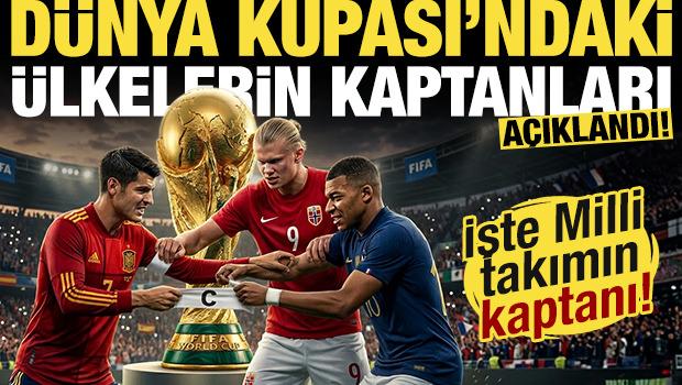 D&uuml;nya Kupası'na katılan &uuml;lkelerin kaptanları a&ccedil;ıklandı! T&uuml;rkiye'nin kaptanı kim olacak?