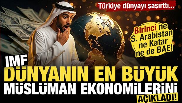 IMF d&uuml;nyanın en b&uuml;y&uuml;k M&uuml;sl&uuml;man ekonomilerini a&ccedil;ıkladı! Ne S. Arabistan ne BAE ne de Katar!