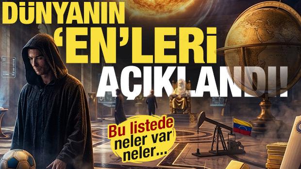 D&uuml;nyanın 'EN'leri a&ccedil;ıklandı! Bu listede neler var neler...