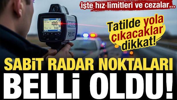 Tatile &ccedil;ıkacaklar dikkat! İl il g&uuml;ncel radar noktaları a&ccedil;ıklandı...