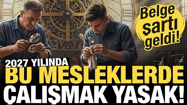 2027'de bu mesleklerde &ccedil;alışmak yasak! 66 meslekte belge zorunluluğu!