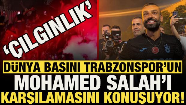 D&uuml;nya basını Trabzonspor'un Mohamed Salah karşılamasını konuşuyor!