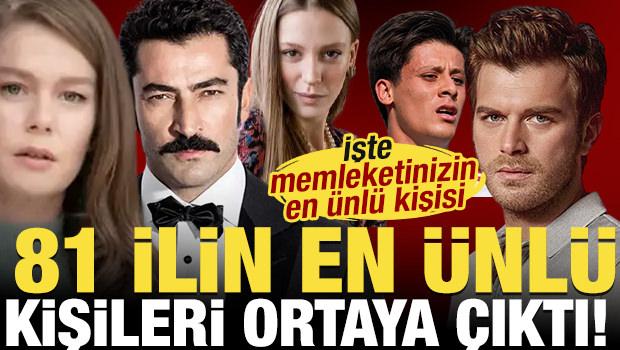 81 ilin en &uuml;nl&uuml; kişisi belli oldu! Memleketinizin en &uuml;nl&uuml;s&uuml; kim?