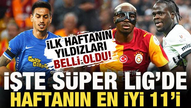 İlk haftanın yıldızları belli oldu! İşte S&uuml;per Lig&rsquo;de haftanın en iyi 11'i