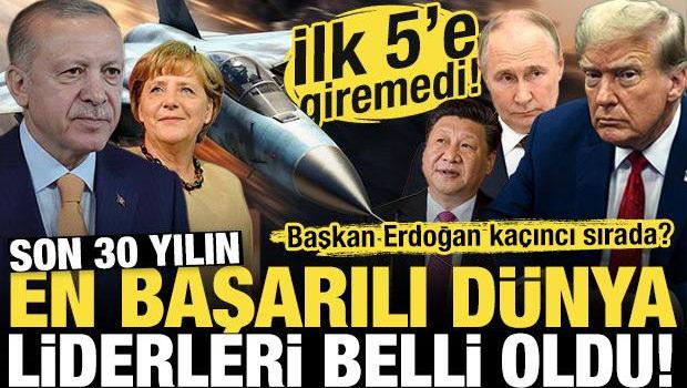İşte son 30 yılın en başarılı d&uuml;nya liderleri! Başkan Erdoğan ka&ccedil;ıncı sırada?