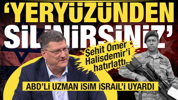Scott Ritter'den İsrail'e T&uuml;rkiye uyarısı: Yery&uuml;z&uuml;nden silinirsiniz