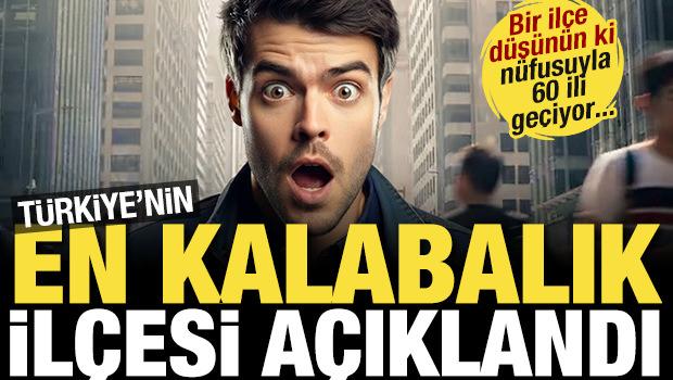 Bir il&ccedil;e d&uuml;ş&uuml;n&uuml;n ki 60 şehirden daha kalabalık! T&uuml;rkiye'nin en kalabalık il&ccedil;esi belli oldu
