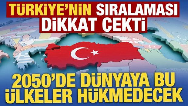 T&uuml;rkiye ka&ccedil;ıncı sırada! 2050'de d&uuml;nyaya h&uuml;kmedecek &uuml;lkeler a&ccedil;ıklandı