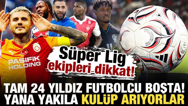 S&uuml;per Lig ekipleri dikkat! 24 yıldız futbolcu boşta kaldı: Yana yakıla kul&uuml;p arıyorlar