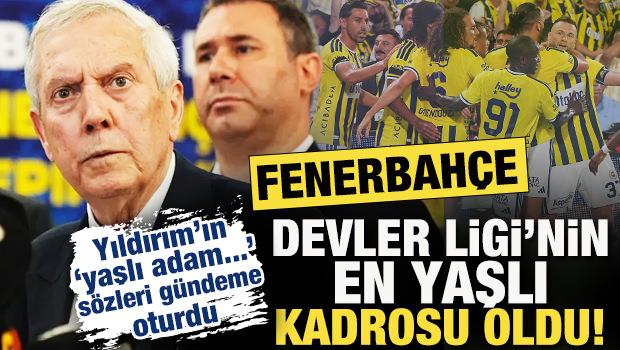 F.Bah&ccedil;e, Devler Ligi'nin en yaşlı kadrosu oldu! Aziz Yıldırım o s&ouml;z&uuml;yle g&uuml;ndeme oturdu