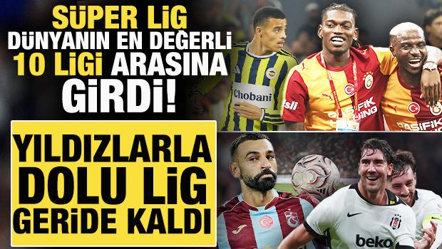 S&uuml;per Lig d&uuml;nyanın en değerli 10 ligi arasına girdi! Yıldızlarla dolu lig geride kaldı