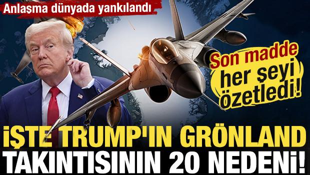 Anlaşma d&uuml;nyada yankılandı! İşte Trump'ın Gr&ouml;nland takıntısının 20 nedeni!