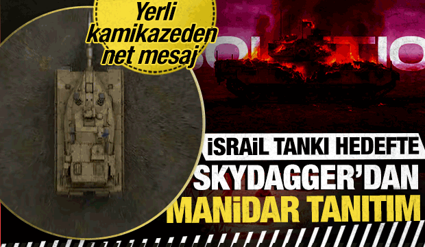 İsrail tankı  hedefte: T&uuml;rk İHA &uuml;reticisi SKYDAGGER&rsquo;dan dikkat &ccedil;eken tanıtım!