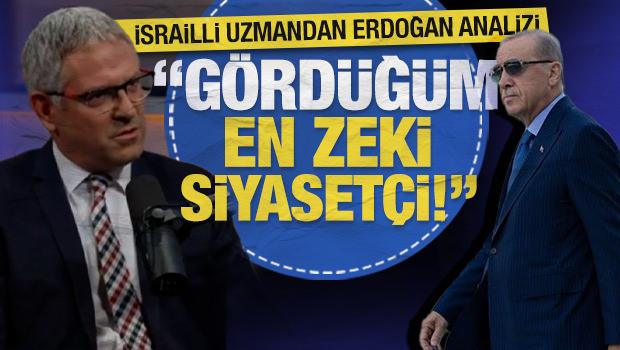 İsrailli uzmandan Erdoğan analizi: Hayatımda g&ouml;rd&uuml;ğ&uuml;m en zeki siyaset&ccedil;ilerden biri!