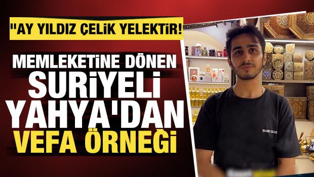 Halep'e d&ouml;nen Yahya'dan t&uuml;yleri diken diken eden s&ouml;zler: "Ay yıldız &ccedil;elik yelektir!"