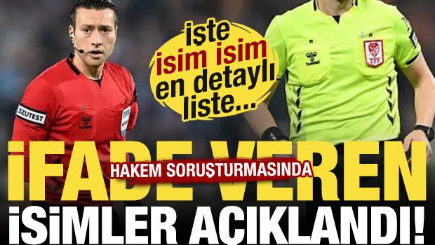 Hakem soruşturmasında ifade veren isimler a&ccedil;ıklandı! İşte en detaylı liste...