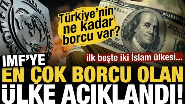 T&uuml;rkiye'nin borcu a&ccedil;ıklandı: IMF'ye en &ccedil;ok borcu olan &uuml;lkeler belli oldu