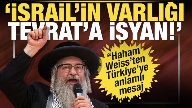 "Siyonistler hedefleri i&ccedil;in Yahudileri bile katletti" Haham Weiss'ten T&uuml;rkiye'ye anlamlı mesaj