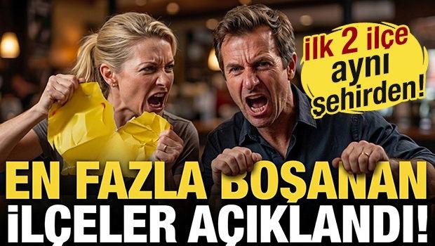 En fazla boşanan il&ccedil;eler a&ccedil;ıklandı! İlk 2 il&ccedil;e aynı şehirden...