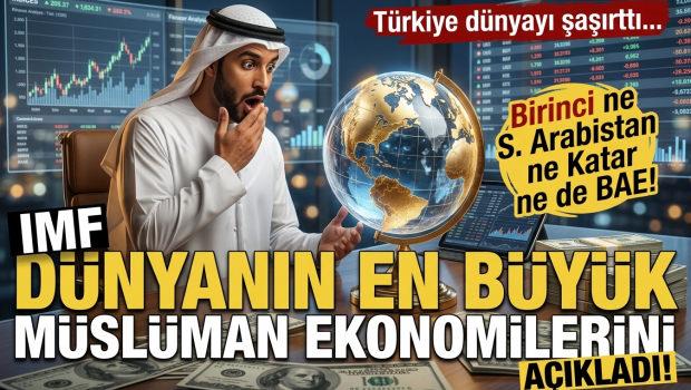 Ne Suudi Arabistan ne BAE ne de Katar! IMF d&uuml;nyanın en b&uuml;y&uuml;k M&uuml;sl&uuml;man ekonomilerini a&ccedil;ıkladı