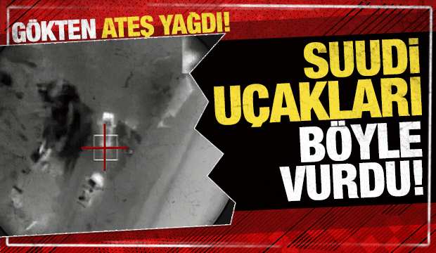 Suudi Arabistan u&ccedil;aklarının Husilerin mevzilerini vurduğu anlar! G&ouml;kten ateş yağdı!