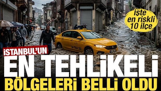 İstanbul'da sel tehlikesi bulunan il&ccedil;eler a&ccedil;ıklandı 