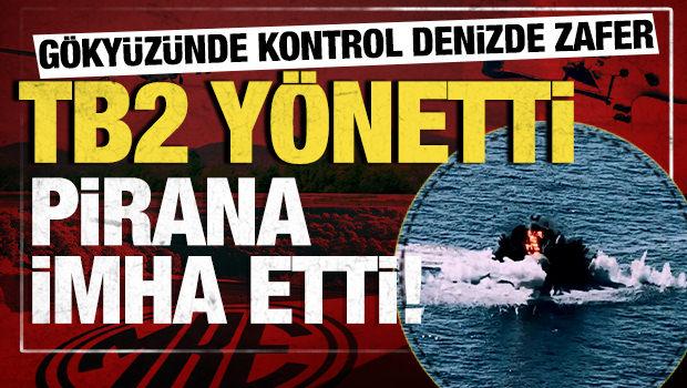 Milli g&uuml;&ccedil; sahada: Bayraktar TB2'den y&ouml;netilen PİRANA KİDA hedefi imha etti!