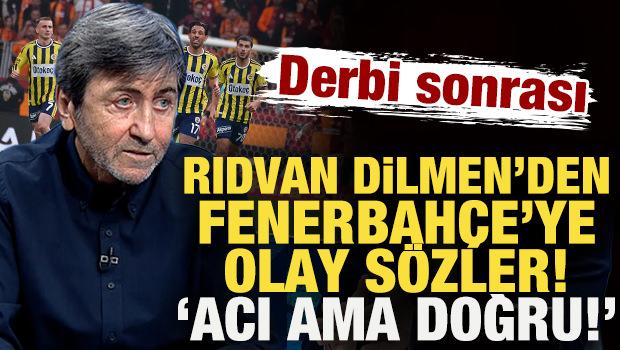 Rıdvan Dilmen&rsquo;den derbi sonrası Fenerbah&ccedil;e&rsquo;ye olay s&ouml;zler: Acı ama doğru!